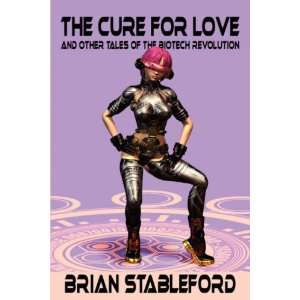  The Cure for Love and Other Tales of the Biotech 