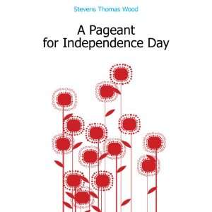  A Pageant for Independence Day Stevens Thomas Wood Books