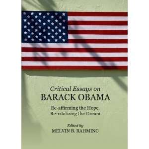  Critical Essays on Barack Obama Re affirming the Hope, Re 