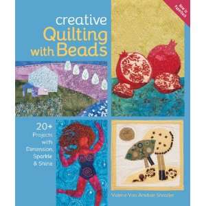  Quilting with Beads 20+ Projects with Dimension, Sparkle & Shine 