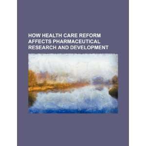  How health care reform affects pharmaceutical research and 