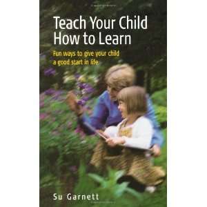 com Teach Your Child How to Learn Fun ways to give your child a good 