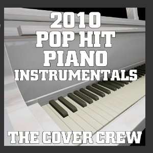  2010 Pop Hit Piano Instrumentals The Cover Crew Music