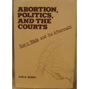  ABORTION, POLITICS, AND THE COURTS Eva Rubin Books
