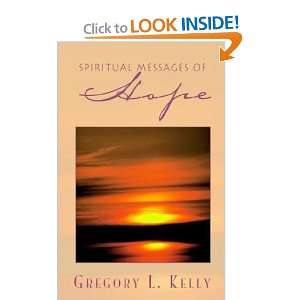    Spiritual Messages of Hope (9781401098407) Gregory L. Kelly Books