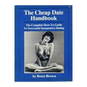  The Cheap Date Handbook The Complete How To Guide to 