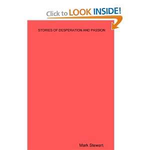 Stories Of Desperation And Passion Mark Stewart 9781441415509 