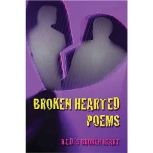   : Broken Hearted Poems (9781413745382): R.E.D.s Broken Heart: Books
