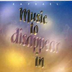 Raphael (New Age)   Music To Disappear In  