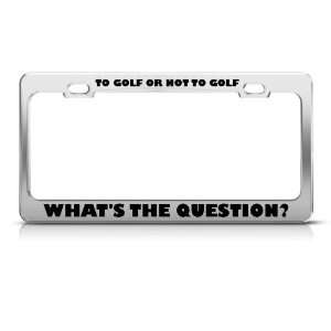   Golfing Or Not Golf Golfing WhatS Question license plate frame Holder