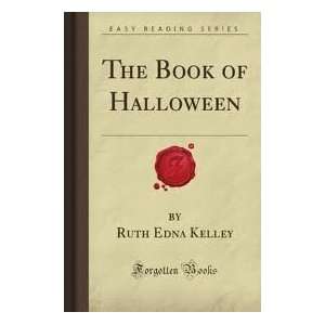  Book of Halloween Publisher: Forgotten Books: Ruth Edna Kelley: Books