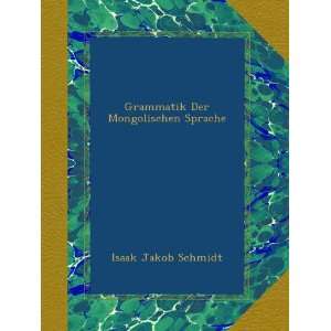 Grammatik Der Mongolischen Sprache (German Edition): Isaak Jakob 