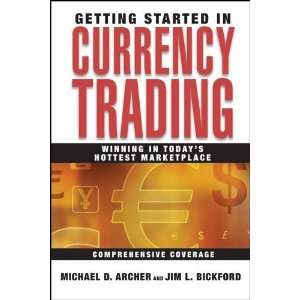  Getting Started in Currency Trading: Winning in Todays 