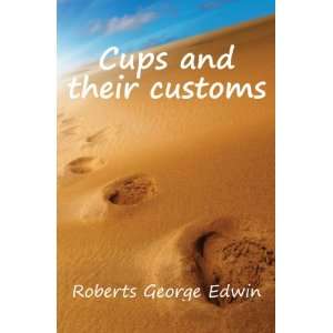  Cups and their customs Roberts George Edwin Books