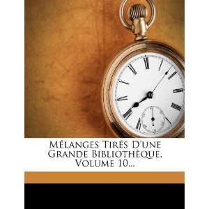  Mélanges Tirés Dune Grande Bibliothèque, Volume 10 