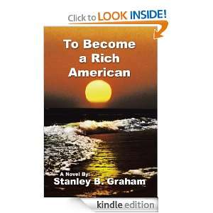 To Become a Rich American Stanley B. Graham  Kindle Store