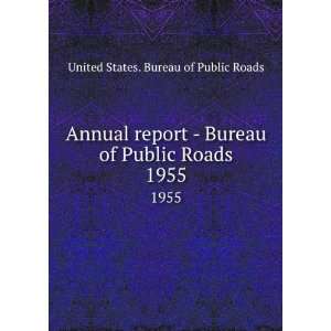  Annual report   Bureau of Public Roads. 1955 United States. Bureau 