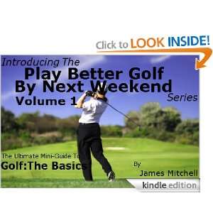 Play Better Golf By Next Weekend Volume 1 The Ultimate Mini Guide To 