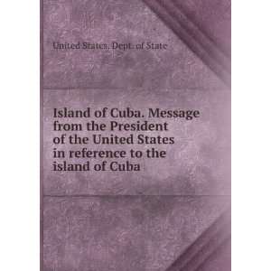  Island of Cuba. Message from the President of the United 