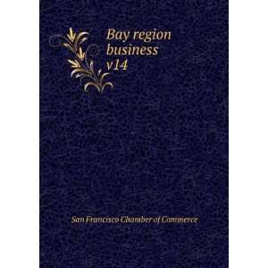    Bay region business. v14 San Francisco Chamber of Commerce Books