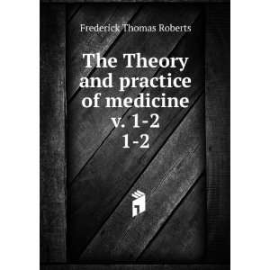   and practice of medicine v. 1 2. 1 2 Frederick Thomas Roberts Books