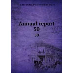    Annual report. 50 United States. Public Health Service Books