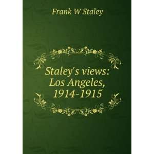    Staleys views Los Angeles, 1914 1915 Frank W Staley Books