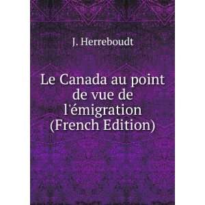  Le Canada au point de vue de lÃ©migration (French 