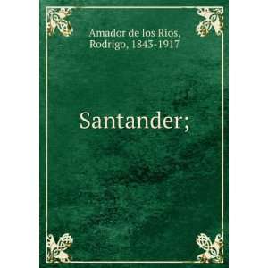  Santander; Rodrigo, 1843 1917 Amador de los RiÌos Books