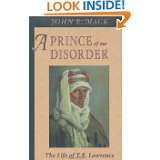 Prince of Our Disorder The Life of T. E. Lawrence by John E. Mack 