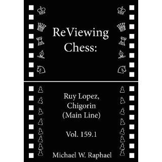 ReViewing Chess Ruy Lopez (Spanish), Chigorin (Main Line), Vol. 159.1 