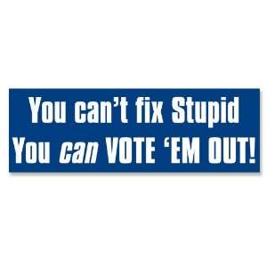  You Cant Fix Stupid ? Vote em Out Anti Obama Bumper 