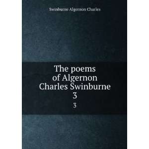  The poems of Algernon Charles Swinburne. 3 Swinburne 