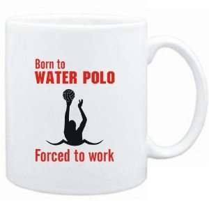  Mug White  BORN TO Water Polo , FORCED TO WORK  / SIGN 