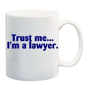  TRUST ME IM A LAWYER Mug Coffee Cup 11 oz: Everything 