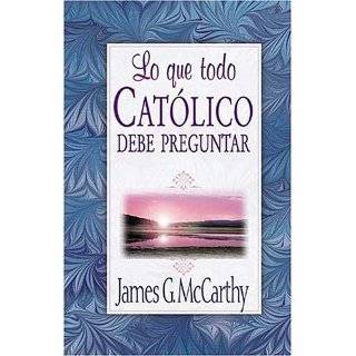 Lo Que Todo Católico Debe Preguntar by James G. McCarthy (Feb 1, 2000 