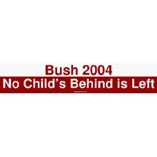  Bush 2004 No Childs Behind is Left Bumper Sticker 