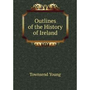  Outlines of the History of Ireland Townsend Young Books