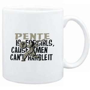 Mug White  Pente is for girls, cause men cant handle it 