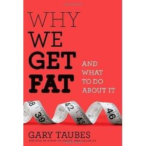   We Get Fat And What to Do About It [Hardcover] Gary Taubes Books