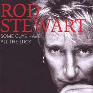 Some Guys Have All The Luck   Very Best Of Rod Stewart  