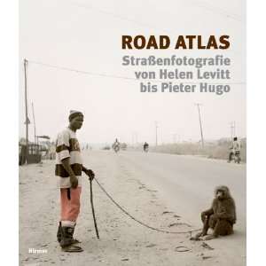 Road Atlas Straßenfotografie von Helen Levitt bis Pieter Hugo 