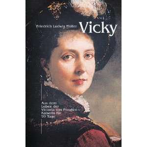 Vicky Kaiserin für 99 Tage   aus dem Leben der Victoria von Preussen 