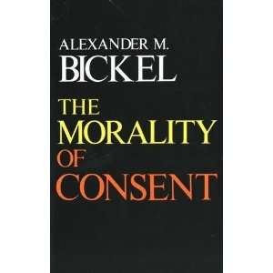    The Morality of Consent [Paperback] Alexander M. Bickel Books
