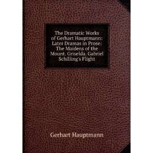  The Dramatic Works of Gerhart Hauptmann Later Dramas in 