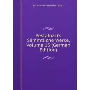   Werke, Volume 13 (German Edition) Johann Heinrich Pestalozzi Books