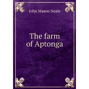 The farm of Aptonga John Mason Neale  Books