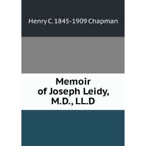  Memoir of Joseph Leidy, M.D., LL.D. Henry C. 1845 1909 