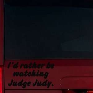   rather be watching Judge Judy. Window Decal (Black) Automotive