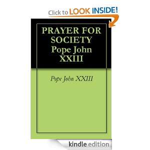 PRAYER FOR SOCIETY Pope John XXIII Pope John XXIII  